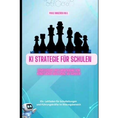 Abbildung von KI Strategie für Schulen Strategische Implementierung von künstlicher Intelligenz an Schulen: Leitfaden Schulleitungen und Führungskräfte im Bildungsbereich