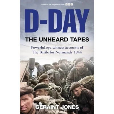 Abbildung von D Day: The Unheard Tapes: Powerful Eye witness Accounts of Battle for Normandy 1944