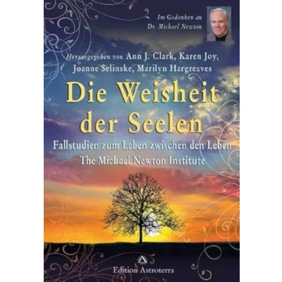 Abbildung von Die Weisheit der Seelen: Fallstudien zum Leben zwischen den The Michael Newton Institute (Edition Astroterra)