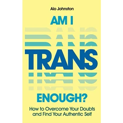 Abbildung von Am I Trans Enough?: How to Overcome Your Doubts and Find Authentic Self