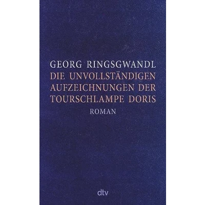 Abbildung von Die unvollständigen Aufzeichnungen der Tourschlampe Doris: Roman »Ein typischer Ringsgwandl Streich: wehmütig und anarchisch, geil verführerisch.« NDR Kultur