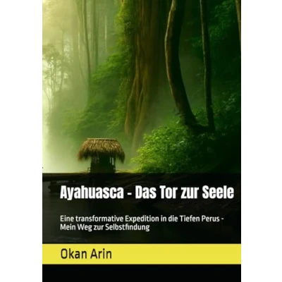 Abbildung von Ayahuasca Das Tor zur Seele: Eine transformative Expedition in die Tiefen Perus Mein Weg Selbstfindung