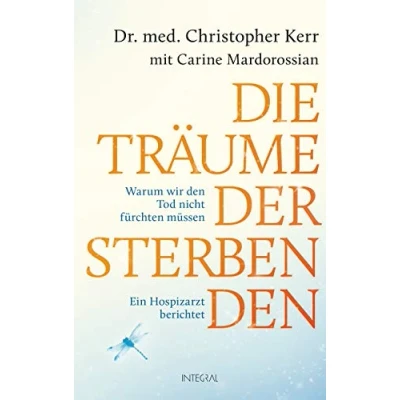 Abbildung von Die Träume der Sterbenden: Warum wir den Tod nicht fürchten müssen. Ein Hospizarzt berichtet