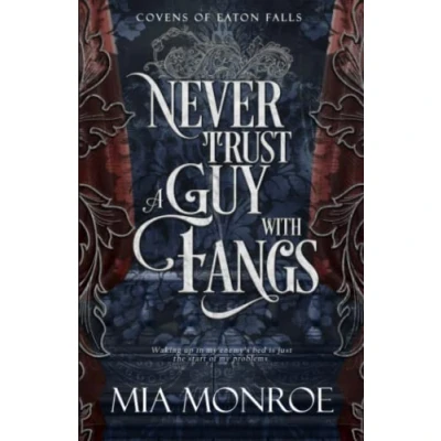 Abbildung von Never Trust A Guy With Fangs (Covens of Eaton Falls, Band 1)