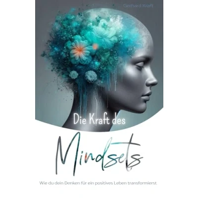 Abbildung von Die Kraft des Mindsets: Wie du dein Denken für ein positives Leben transformierst
