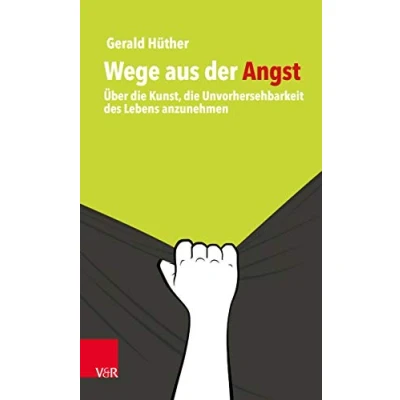 Abbildung von Wege aus der Angst: Über die Kunst, Unvorhersehbarkeit des Lebens anzunehmen