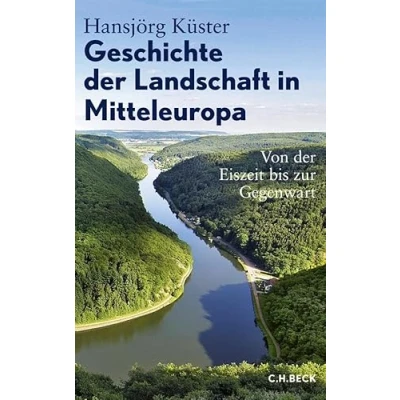 Abbildung von Geschichte der Landschaft in Mitteleuropa: Von Eiszeit bis zur Gegenwart