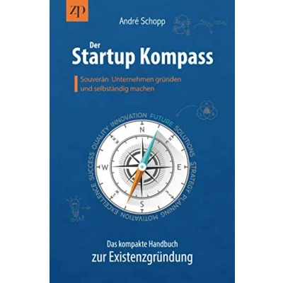 Abbildung von Der Startup Kompass Das kompakte Handbuch zur Existenzgründung: Souverän Unternehmen gründen und selbständig machen