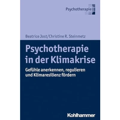Abbildung von Psychotherapie in der Klimakrise: Gefühle anerkennen, regulieren und Klimaresilienz fördern