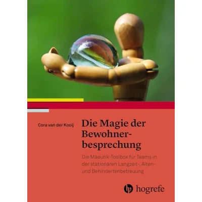 Abbildung von Die Magie der Bewohnerbesprechung: MäeutikToolbox für Teams in stationären Langzeit, Alten und Behindertenbetreuung