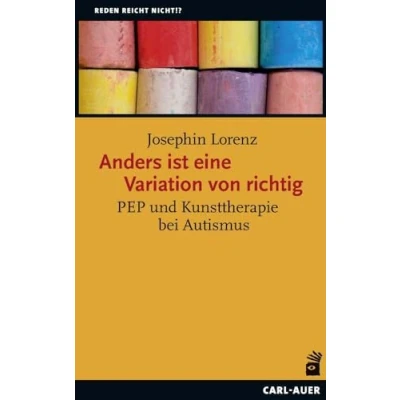 Abbildung von Anders ist eine Variation von richtig: PEP und Kunsttherapie bei Autismus (Reden reicht nicht!?)
