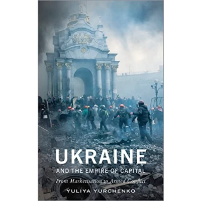 Abbildung von Ukraine and the Empire of Capital: From Marketisation to Armed Conflict