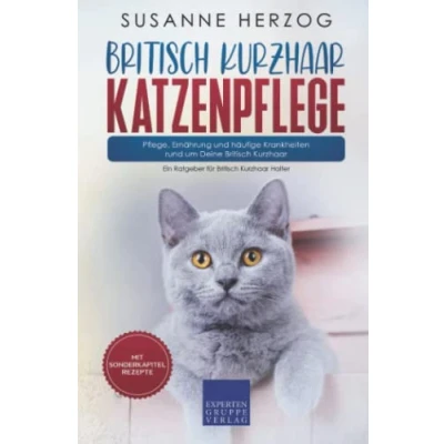 Abbildung von Britisch Kurzhaar Katzenpflege Pflege, Ernährung und häufige Krankheiten rund um Deine Kurzhaar: Ein Ratgeber für Halter