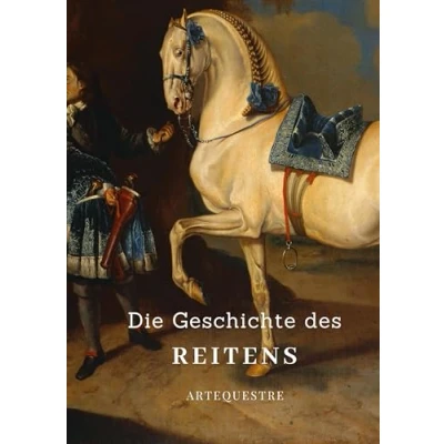 Abbildung von Die Geschichte des Reitens (ArtEquestre Reitens, Band 1)