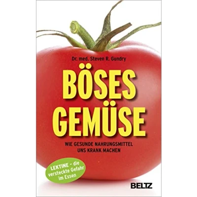Abbildung von Böses Gemüse: Wie gesunde Nahrungsmittel uns krank machen. Lektine die versteckte Gefahr im Essen
