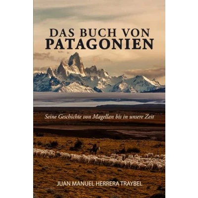 Abbildung von Das Buch von Patagonien: Seine Geschichte Magellan bis in unsere Zeit