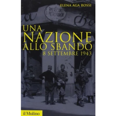 Abbildung von Una nazione allo sbando. 8 settembre 1943 (Storica paperbacks, Band 17)