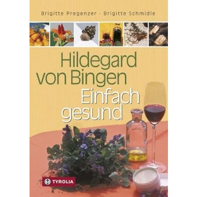 Abbildung von Hildegard von Bingen Einfach gesund: Ein Gesundheitsratgeber mit Sonderteil &quot;Hildegard Apotheke für Einsteiger&quot;