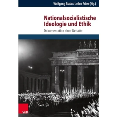 Abbildung von Nationalsozialistische Ideologie und Ethik: Dokumentation einer Debatte (Schriften des Hannah Arendt Instituts für Totalitarismusforschung, Band 65)