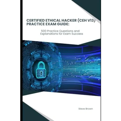 Abbildung von Certified Ethical Hacker (CEH V13) Practice Exam Guide:: 500 Questions and Explanations for Success