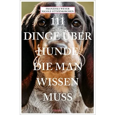 Abbildung von 111 Dinge über Hunde, die man wissen muss (111 Tiere)