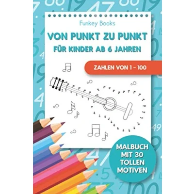 Abbildung von von Punkt zu für Kinder ab 6 Jahren Zahlen 1 100: Malbuch mit 30 tollen Motiven