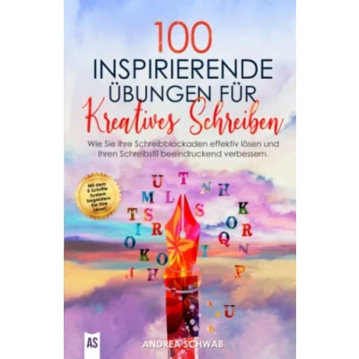 Abbildung von 100 inspirierende Übungen für Kreatives Schreiben: Wie Sie Ihre Schreibblockaden effektiv lösen und Ihren Schreibstil beeindruckend verbessern.