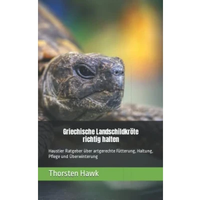 Abbildung von Griechische Landschildkröte richtig halten: Haustier Ratgeber über artgerechte Fütterung, Haltung, Pflege und Überwinterung