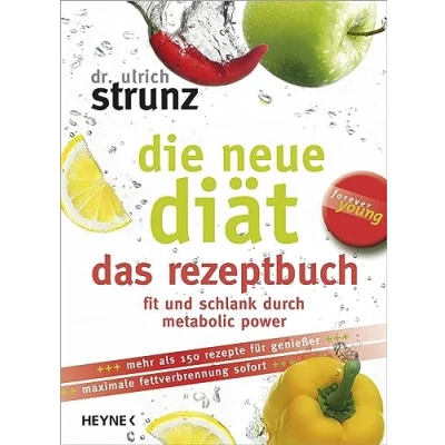 Abbildung von Die neue Diät. Das Rezeptbuch. Fit und schlank durch Metabolic power: 100 besten Power Rezepte für immer (Forever young)