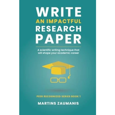 Abbildung von Write an impactful research paper: A scientific writing technique that will shape your academic career (Peer Recognized)