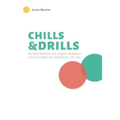 Abbildung von Chills &amp; Drills: German Grammar for English Speakers. Level A1 Beginner Workbook with Key
