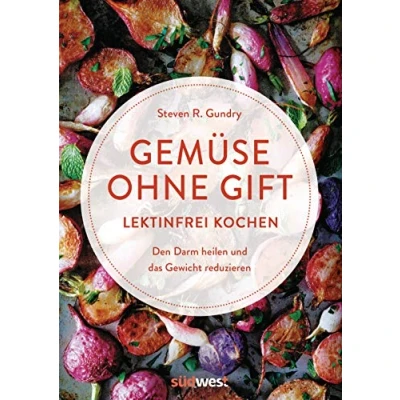 Abbildung von Gemüse ohne Gift: Lektinfrei genießen, um den Darm zu heilen und das Gewicht reduzieren Kochbuch mit 100 Rezepten böses