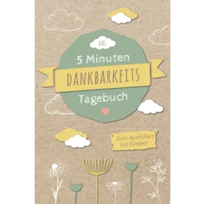Abbildung von 5 Minuten Dankbarkeitstagebuch für Kinder: Spielerisches Lernen von Dankbarkeit und Achtsamkeit eine positive Einstellung mehr Zufriedenheit ... Kinder Kinderbuch