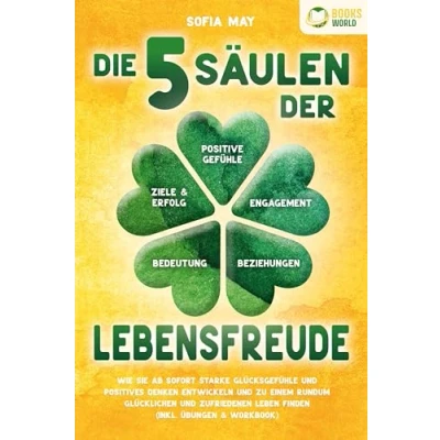Abbildung von Die 5 Säulen der Lebensfreude: Wie Sie ab sofort starke Glücksgefühle und positives Denken entwickeln zu einem rundum glücklichen zufriedenen Leben finden (inkl. Übungen &amp; Workbook)