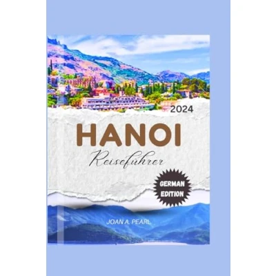 Abbildung von Hanoi Reiseführer 2024: Navigieren Sie mühelos durch Hanoi: Insider Tipps und sehenswerte Orte
