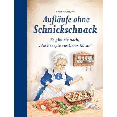 Abbildung von Aufläufe ohne Schnickschnack: Es gibt sie noch, &quot;die Rezepte aus Omas Küche&quot;