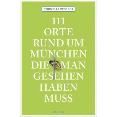 Abbildung von 111 Orte rund um München, die man gesehen haben muss: Reiseführer