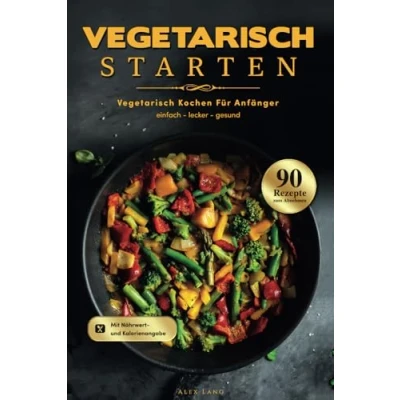 Abbildung von Vegetarisch Starten: kochen für Anfänger 90 einfache, leckere und gesunde Rezepte zum Abnehmen