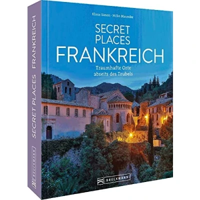 Abbildung von Reisebildband Geheimtipps Secret Places Frankreich: Traumhafte Orte abseits des Trubels. Entdecken Sie unbekannte Reiseziele der Touristenströme