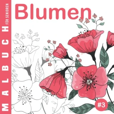 Abbildung von Blumen #3 Malbuch für Senioren: Ausmalbuch Anfänger, Menschen mit Alzheimer und Demenz, 30 einfache Designs, Oma Opa