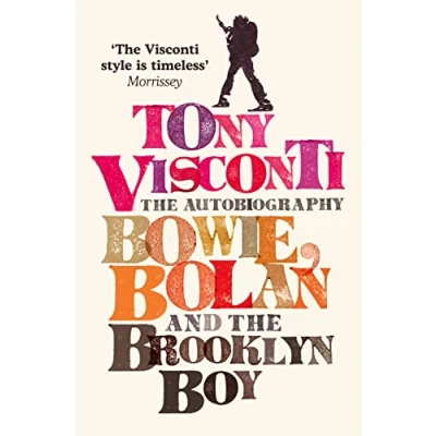 Abbildung von Tony Visconti: the Autobiography: Bowie, Bolan and Brooklyn Boy: Boy. A nostalgic journey through golden age of British pop rock music