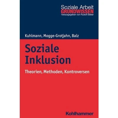 Abbildung von Soziale Inklusion: Theorien, Methoden, Kontroversen (Grundwissen Arbeit, 23, Band 23)