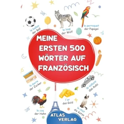 Abbildung von Meine Ersten 500 Wörter auf Französisch: Zweisprachiges Deutsch Französisch Bilderwörterbuch, häufigste Wörter, lernen für Kinder, Jugendliche und erwachsene Anfänger