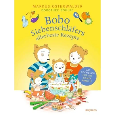 Abbildung von Bobo Siebenschläfers allerbeste Rezepte: Das Kochbuch für die ganze Familie (Bobo Siebenschläfer: Kindergarten Beschäftigungsbücher, Band 2)