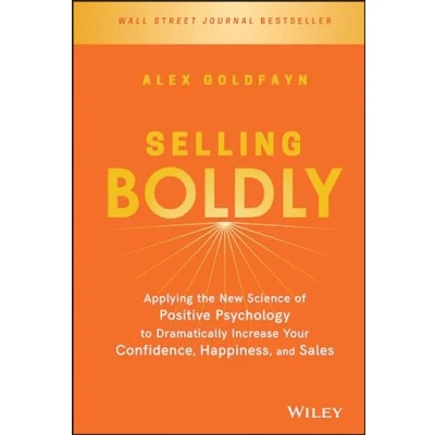 Abbildung von Selling Boldly: Applying the New Science of Positive Psychology to Dramatically Increase Your Confidence, Happiness, and Sales