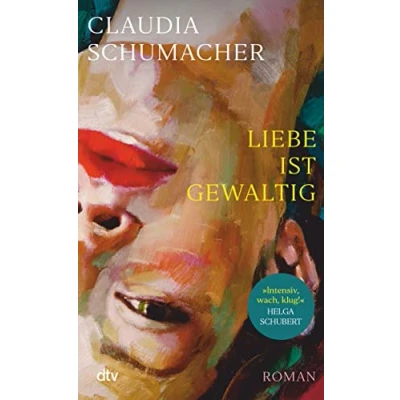 Abbildung von Liebe ist gewaltig: Roman »Ein sprachgewaltiger, erschütternder, psychologisch kluger Wurf.« Benedict Wells