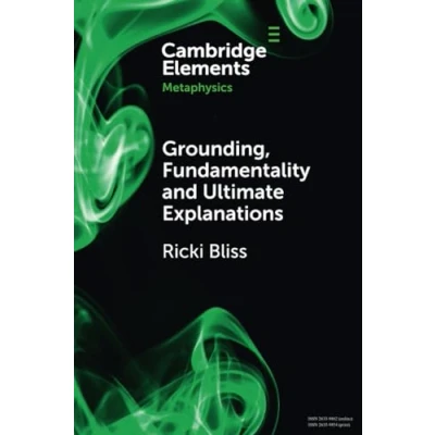 Abbildung von Grounding, Fundamentality and Ultimate Explanations (Elements in Metaphysics)