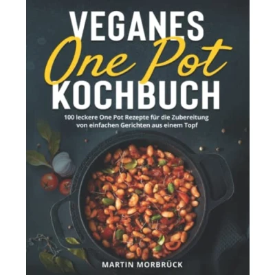 Abbildung von Veganes One Pot Kochbuch: 100 leckere Rezepte für die Zubereitung von einfachen Gerichten aus einem Topf