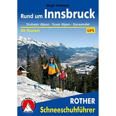Abbildung von Rund um Innsbruck: Stubaier Alpen Tuxer Karwendel. 50 Touren. Mit GPS Tracks. (Rother Schneeschuhführer)