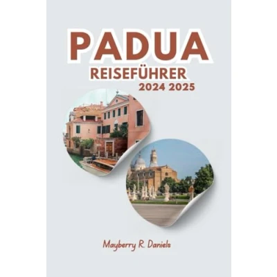 Abbildung von PADUA REISEFÜHRER 2024 2025: Entdecken Sie die italienische Kunst, Geschichte und Esskultur mit einer Reiseroute für Familien Alleinreisende